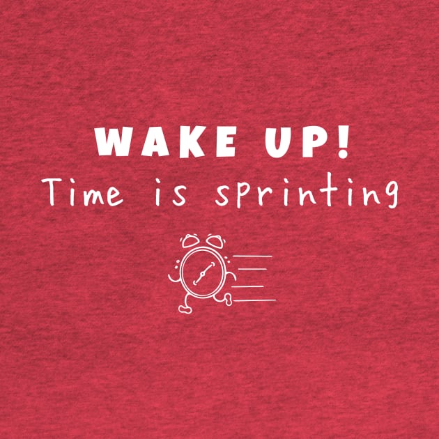 Wake up! Time is sprinting (white writting) by LuckyLife